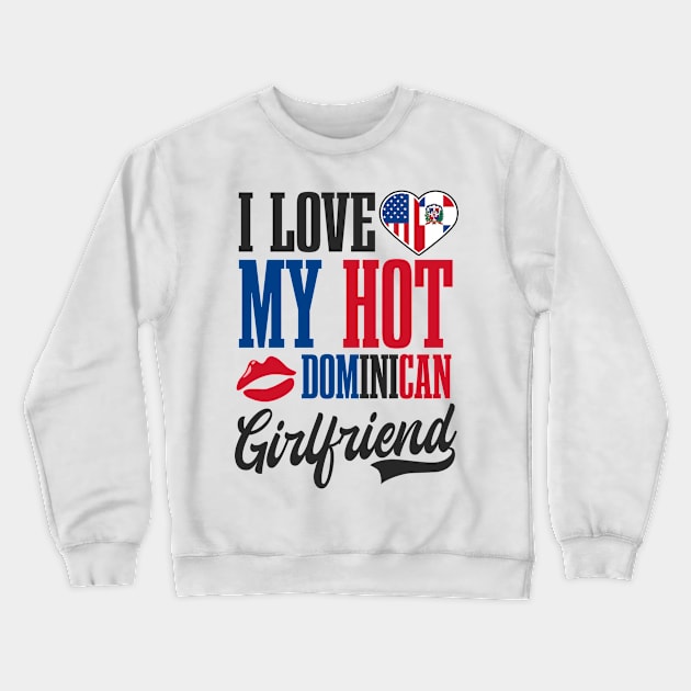 Dominican Republic Shirt | I Love My Hot Girlfriend Crewneck Sweatshirt by Gawkclothing